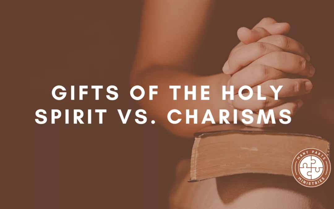 Gifts of Holy Spirit Vs. Charisms - many parts ministries